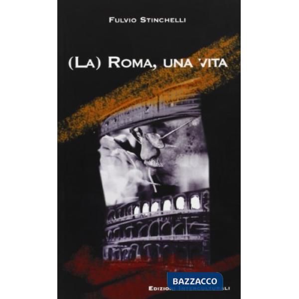 (La) Roma, una vita. Note in margine a un lungo viaggio nell'urbe