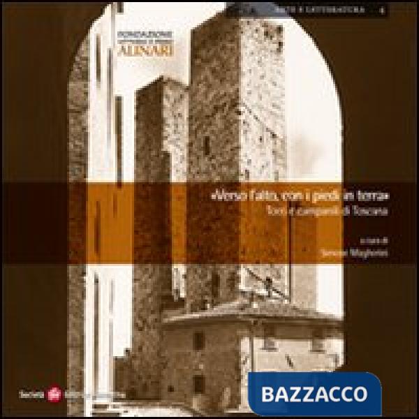 Verso l'alto con i piedi in terra. Torri e campanili di Toscana