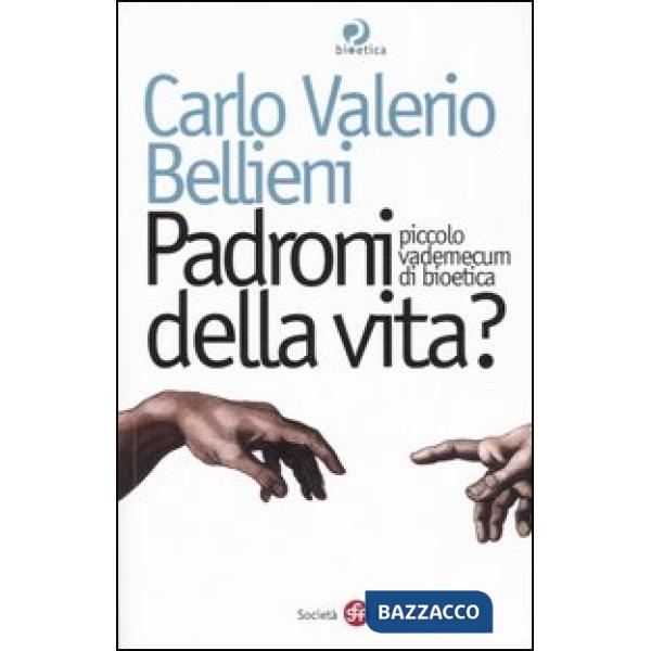 Padroni della vita? Piccolo vademecum di bioetica