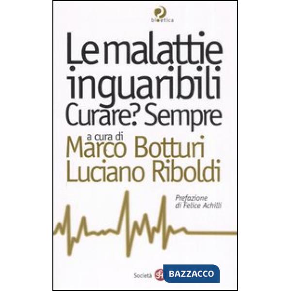 Malattie inguaribili. Curare? Sempre (Le)