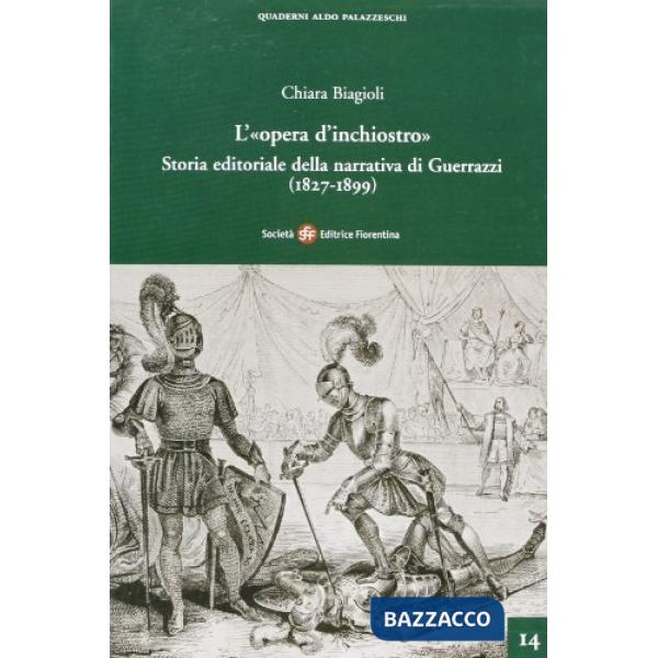 «opera d'inchiostro». Storia editoriale della narrativa di Guerrazzi (1827-1899) (L')