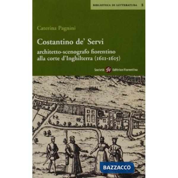 Costantino De' Servi. Architetto, scenografo fiorentino alla corte d'Inghilterra