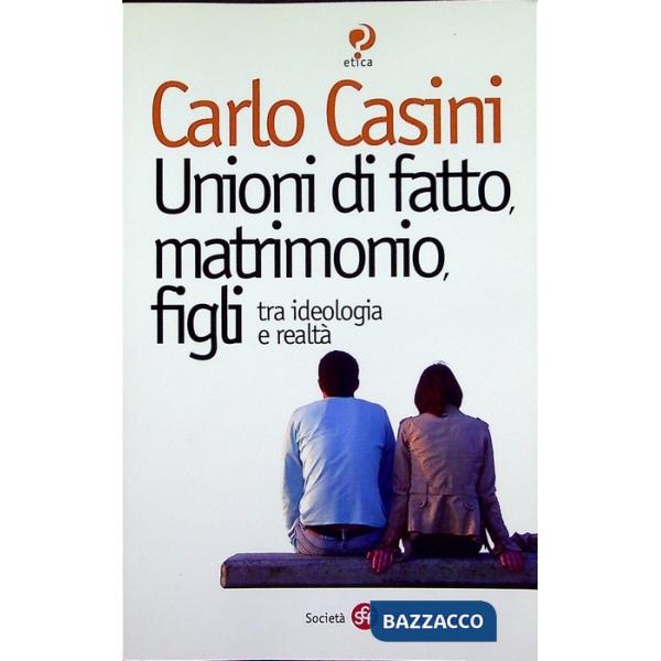 Unioni di fatto, matrimoni, figli. Tra ideologia e realtà