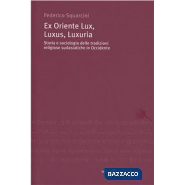 Ex Oriente lux, luxus, luxuria. Storia e sociologia delle tradizioni religiose sudasiatiche in Occidente