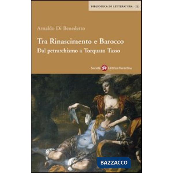 Tra Rinascimento e barocco. Dal petrarchismo a Torquato Tasso