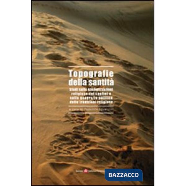 Topografie della santità. Studi sulle simbolizzazioni religiose dei confini e sulla geografia politica delle tradizioni religios