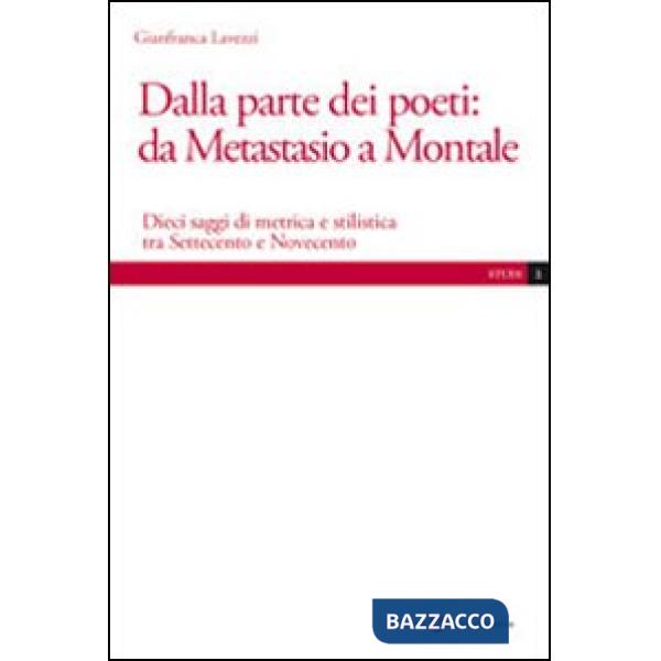Dalla parte dei poeti: da Metastasio a Montale. Dieci saggi di metrica e stilist