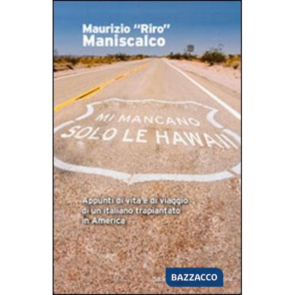 Mi mancano solo le Hawaii. Appunti di vita e viaggio di un italiano trapiantato in America
