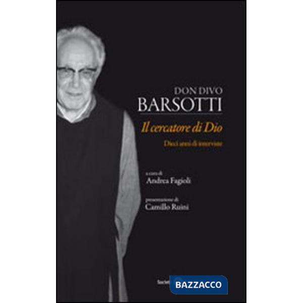 Don Divo Barsotti. Il cercatore di Dio. Dieci anni di interviste