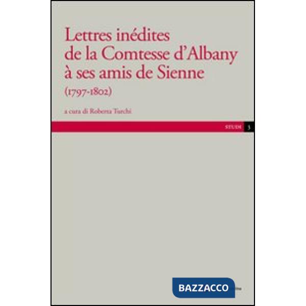 Lettres inédites de la contesse d'Albany a ses amis de Sienne