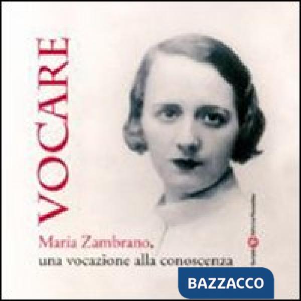 Vocare. Maria Zambrano, una vocazione alla conoscenza