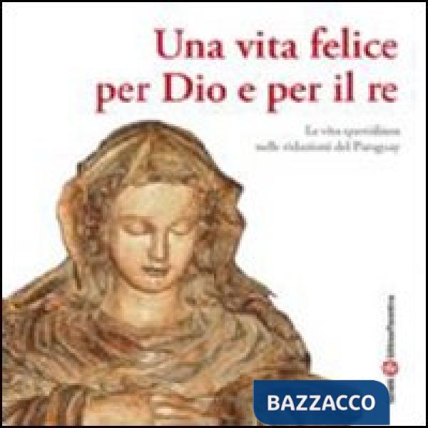Vita felice per Dio e per il re (Una)
