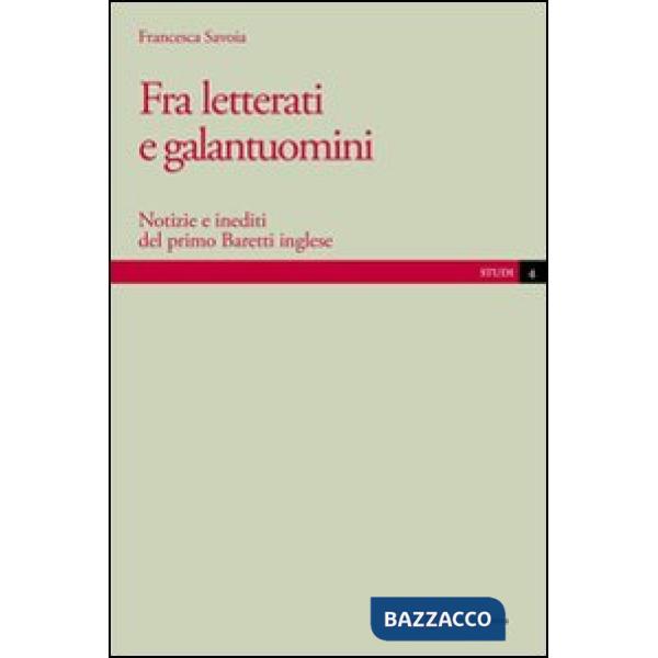 Fra letterati e galantuomini. Notizie e inediti del primo Baretti inglese