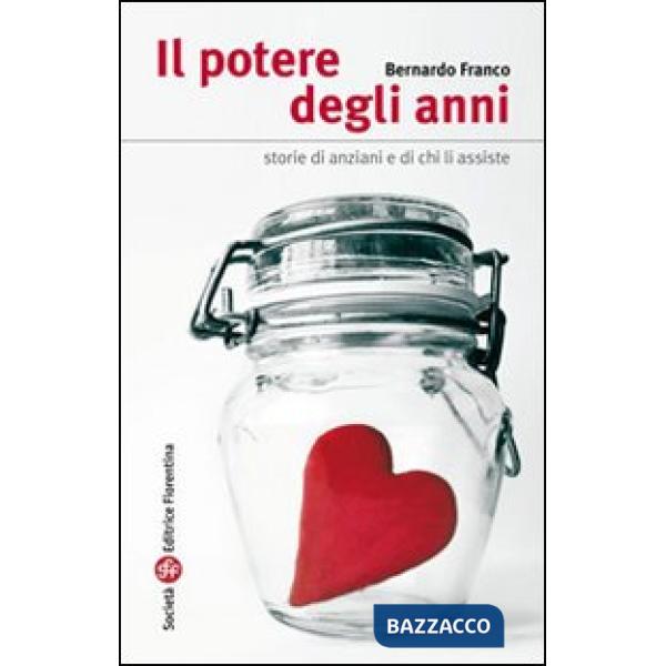 Potere degli anni. Storie di anziani e di chi li assiste (Il)