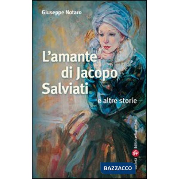 Amante di Jacopo Salviati e altre storie (L')