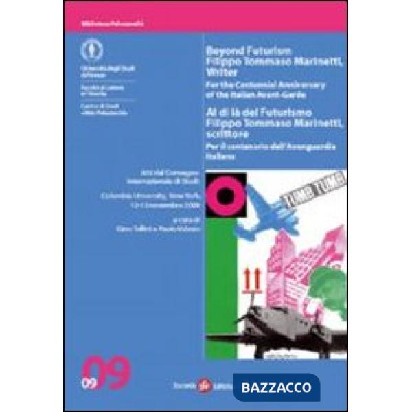 Al di là del Futurismo: Filippo Tommaso Marinetti, scrittore. Atti del Convegno (New York, 12-13 novembre 2009)