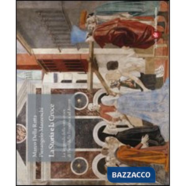 Storia e la croce. La leggenda della vera croce di Piero della Francesca ad Arezzo