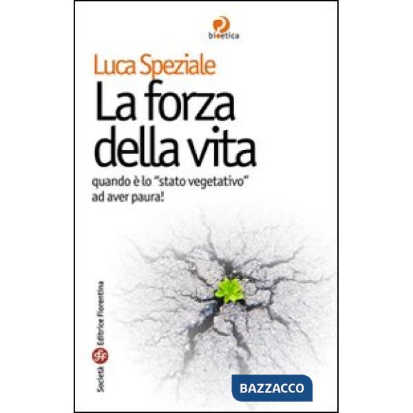 Forza della vita. Quando è lo «stato vegetativo» ad aver paura (La)