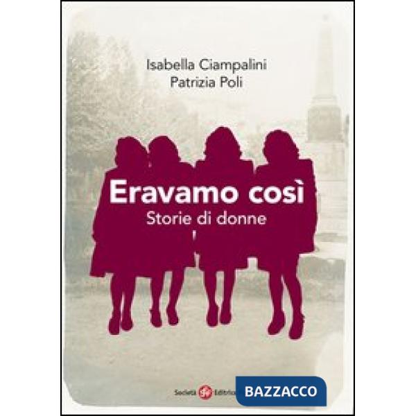 Eravamo così. Storie di donne