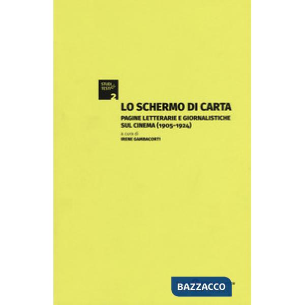 Schermo di carta. Pagine letterarie e giornalistiche sul cinema (1905-1924) (Lo)
