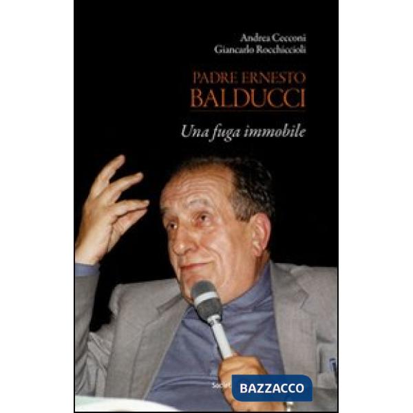 Padre Ernesto Balducci. Una fuga immobile