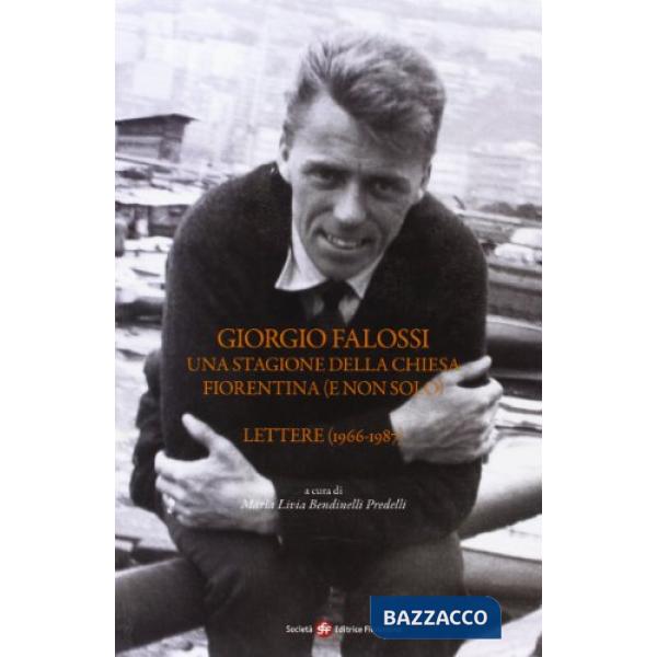 Giorgio Falossi. Una stagione della chiesa fiorentina (e non solo). Lettere (1966-1987)