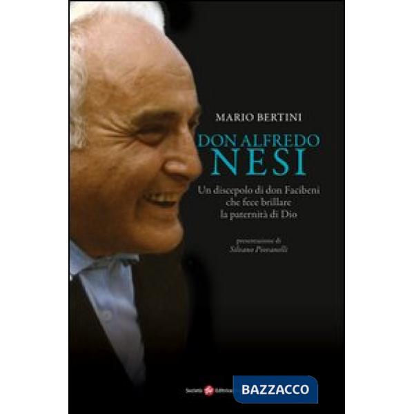 Don Alfredo Nesi. Un discepolo di don Facibeni che fece brillare la paternità di Dio