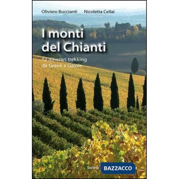 Monti del Chianti. 12 itinerari trekking da Greve a Gaiole (I)