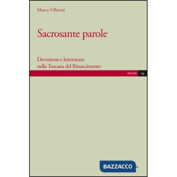 Sacrosante parole. Devozione e letteratura nella Toscana del Rinascimento
