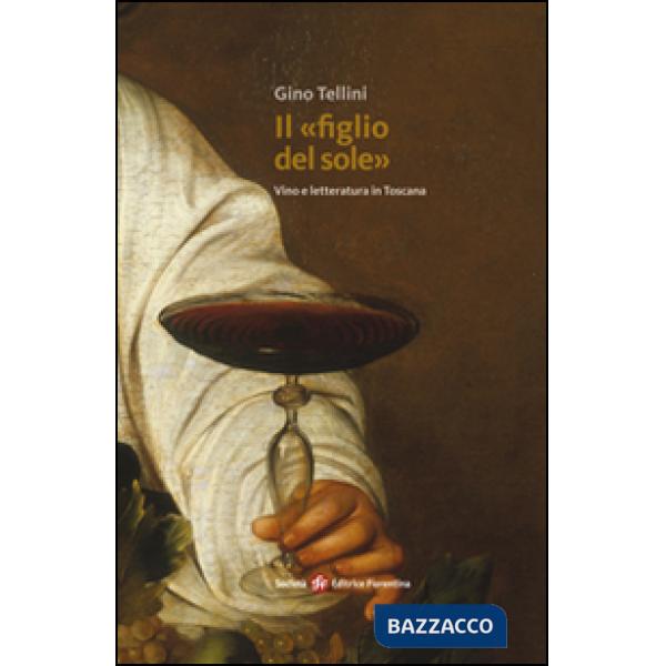 «figlio del sole». Vino e letteratura in Toscana (Il)