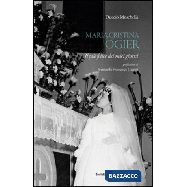 Maria Cristina Ogier. Il più felice dei miei giorni