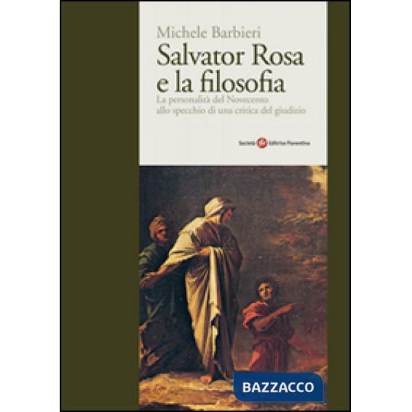 Salvator Rosa e la filosofia. Il fenomeno del Novecento alla prova d'una critica del giudizio