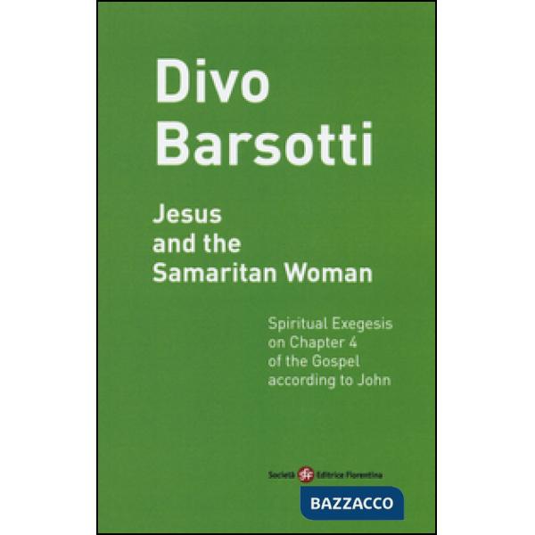 Jesus and the Samaritan woman. Spiritual exegesis on chapter 4 of the Gospel according John