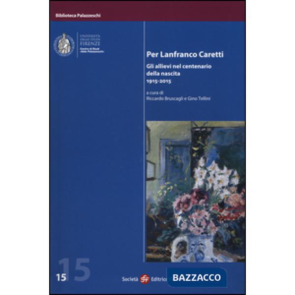 Per Lanfranco Caretti. Gli allievi nel centenario della nascita 1915-2015