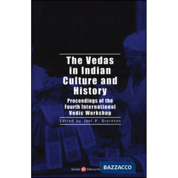 Vedas in indian culture and history. Proceedings of the 4th international Vedic workshop (The)