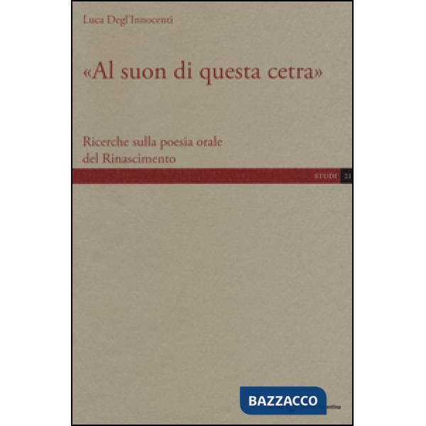 «Al suon di questa cetra». Ricerche sulla poesia orale del Rinascimento