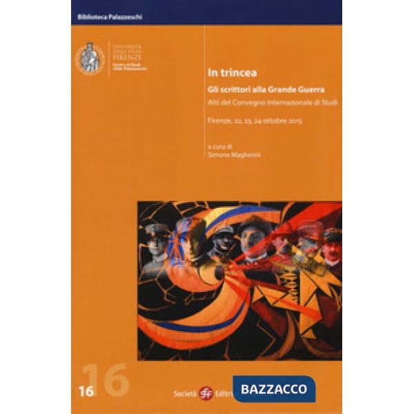In trincea. Gli scrittori alla grande guerra. Atti del Convegno internazionale (Firenze, 22-24 ottobre 2015)