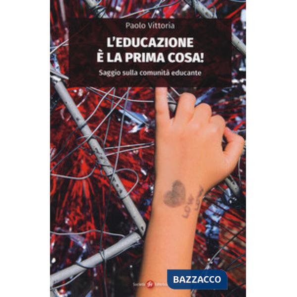 Educazione è la prima cosa! Saggio sulla comunità educante (L')