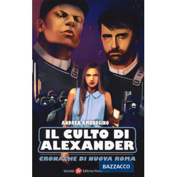 Culto di Alexander. Cronache di una nuova Roma (Il)