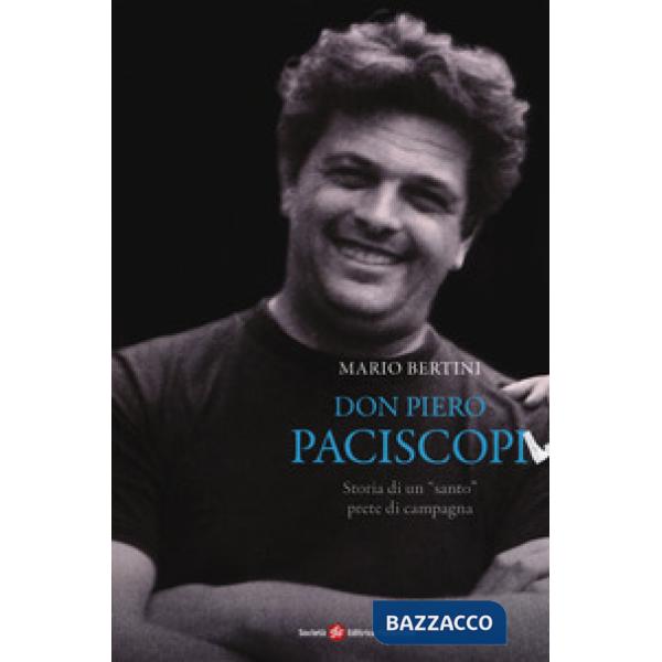 Don Piero Paciscopi. Storia di un «santo» prete di campagna