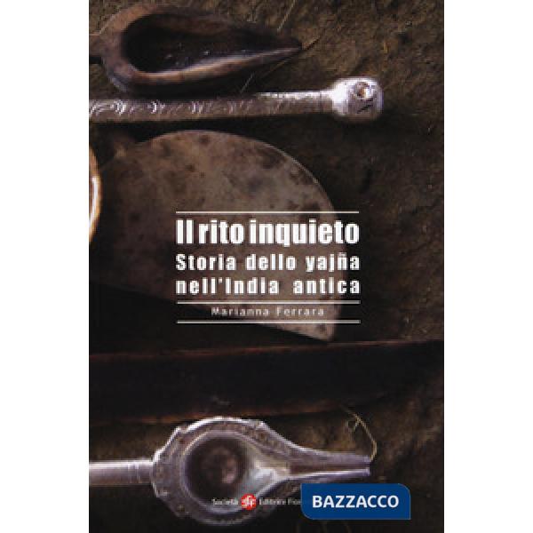 Rito inquieto. Storia dello yajña nell'India antica (Il)