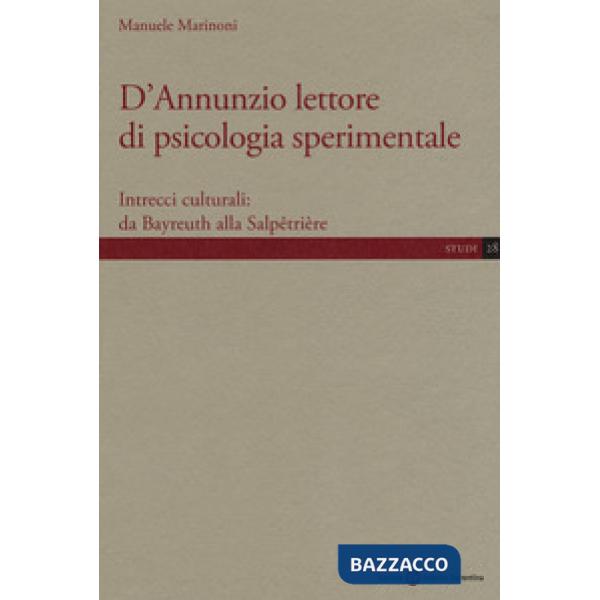 D'Annunzio lettore di psicologia sperimentale. Intrecci culturali: da Bayreuth a
