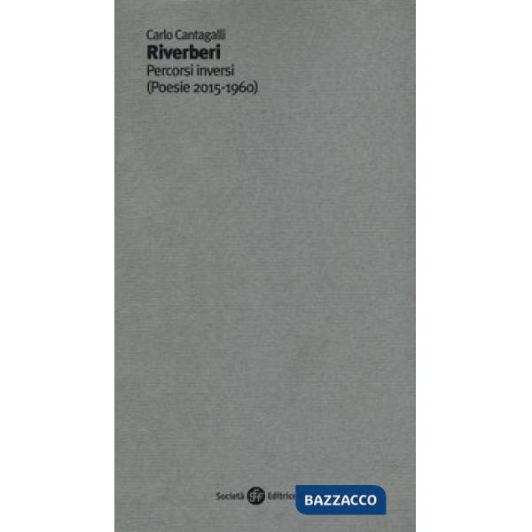 Riverberi. Percorsi inversi (poesie 2015-1960)