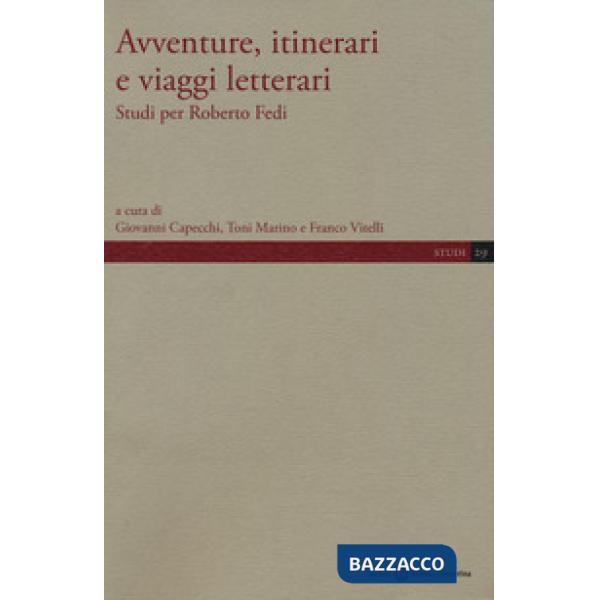 Avventure, itinerari e viaggi letterari. Studi per Roberto Fedi