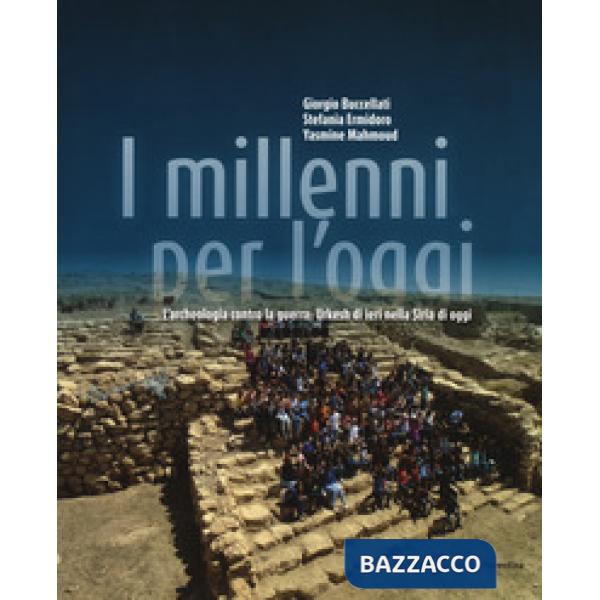 Millenni per l'oggi. L'archeologia contro la guerra: Urkesh di ieri nella Siria di oggi (I)