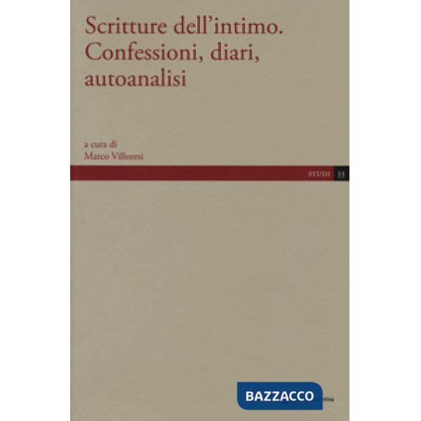 Scritture dell'intimo. Confessioni, diari, autoanalisi