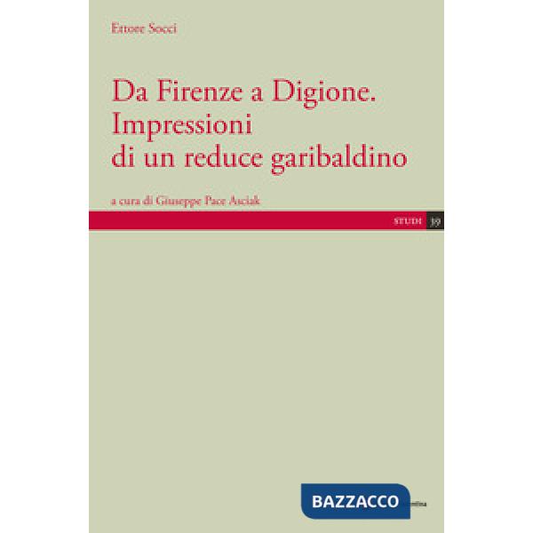 Da Firenze a Digione. Impressioni di un reduce garibaldino