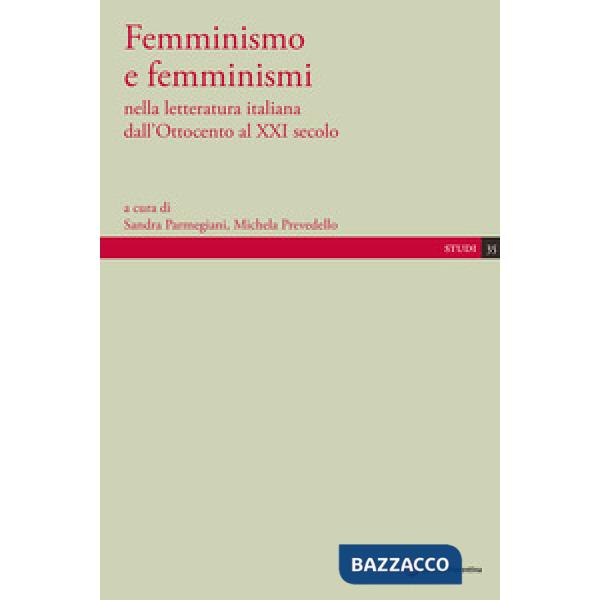 Femminismo e femminismi nella letteratura italiana dall'Ottocento al XXI secolo