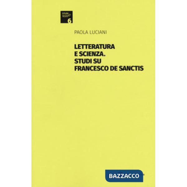 Letteratura e scienza. Studi su Francesco De Sanctis