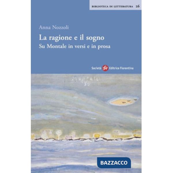 Ragione e il sogno. Su Montale in versi e in prosa (La)